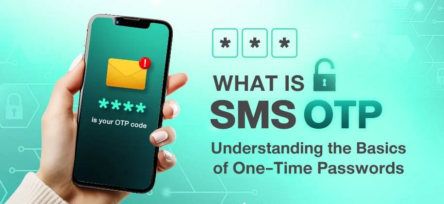 What is SMS OTP? Understanding the Basics of One-Time Passwords