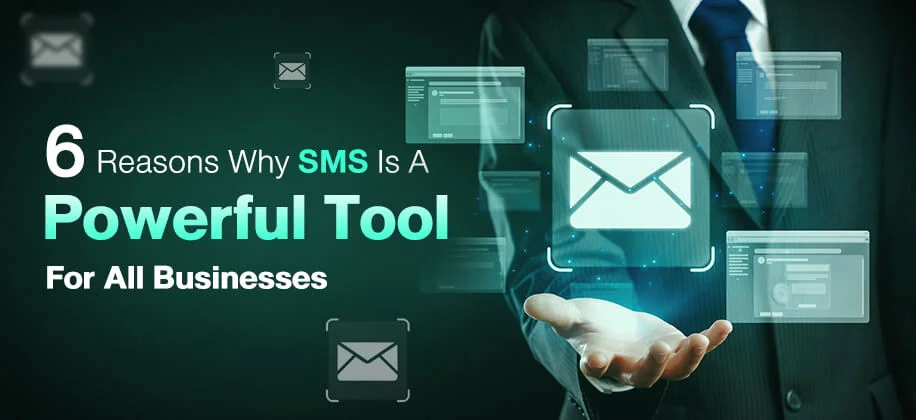 6 Reasons Why SMS Is A Powerful Tool For All Businesses