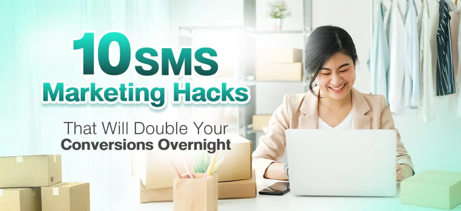 10 SMS Marketing Hacks That Will Double Your Conversions Overnight