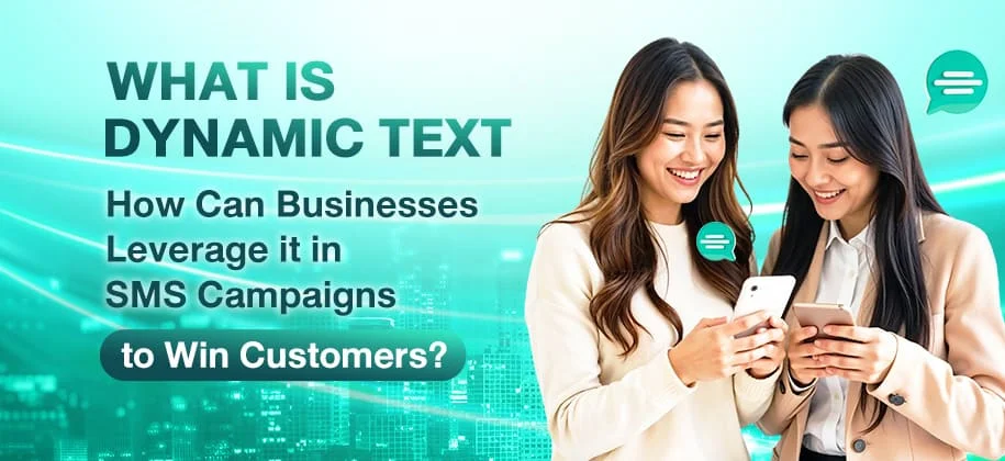 What is Dynamic Text and How Can Businesses Leverage it in SMS Campaigns to Win Customers?